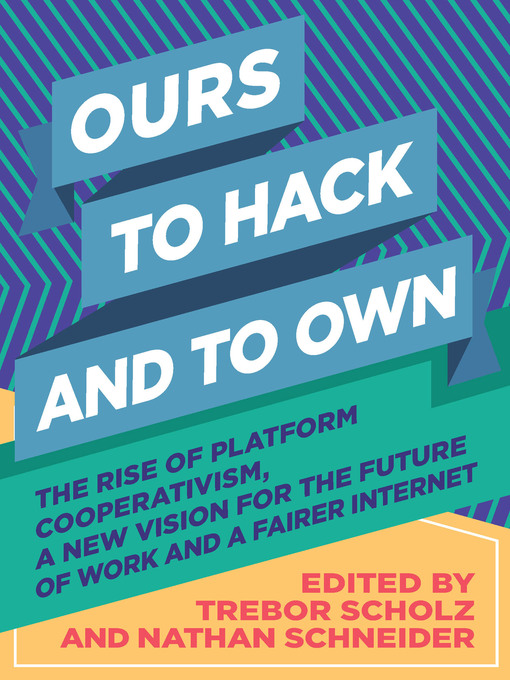 Title details for Ours to Hack and to Own by Trebor Scholz - Available